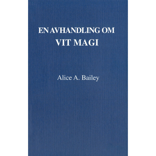 Alice Bailey En avhandling om vit magi eller lärjungens väg (3u) (häftad)