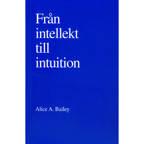 Alice Bailey Från intellekt till intuition (häftad)