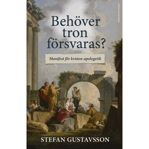 Stefan Gustavsson Behöver tron försvaras? : Manifest för kristen apologetik (bok, storpocket)