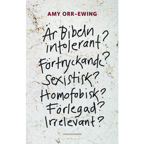 Amy Orr-Ewing Är Bibeln intolerant? Förtryckande? Sexistisk? Homofobisk? Förlegad? Irrelevant? (häftad)