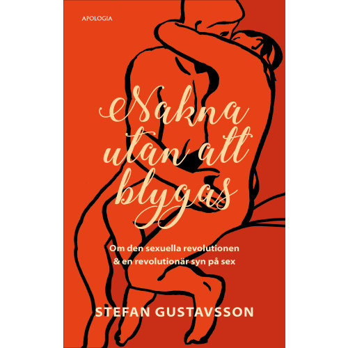 Stefan Gustavsson Nakna utan att blygas : om den sexuella revolutionen & en revolutionär syn på sex (bok, kartonnage)