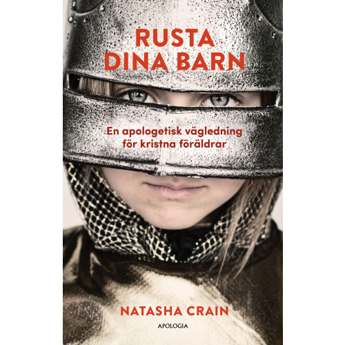 Natasha Crain Rusta dina barn : en apologetisk vägledning för kristna föräldrar (bok, kartonnage)