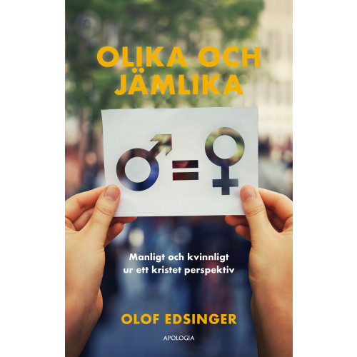 Olof Edsinger Olika och jämlika : manligt och kvinnligt ur ett kristet perspektiv (bok, kartonnage)