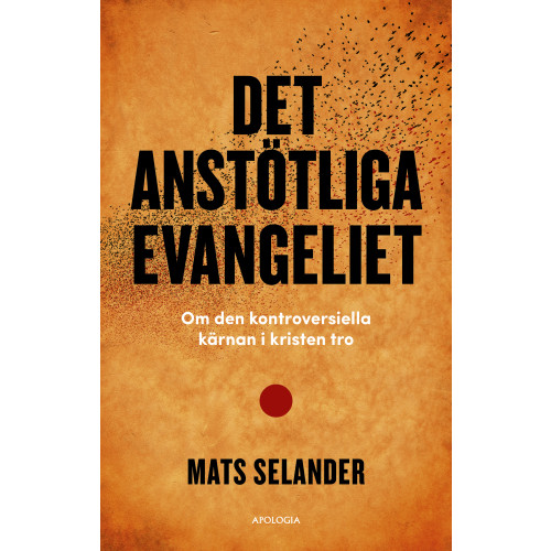 Mats Selander Det anstötliga evangeliet : om den kontroversiella kärnan i kristen tro (bok, kartonnage)