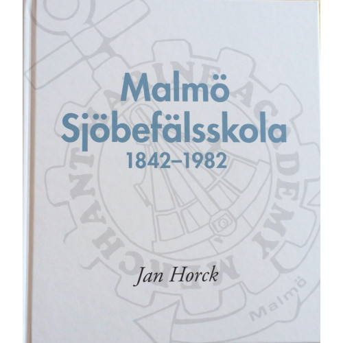 Jan Horck Malmö Sjöbefälsskola 1842–1982 (inbunden)