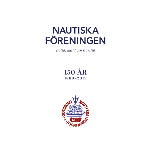 Breakwater Publishing Nautiska Föreningen : dåtid, nutid och framtid - 150 år 1869-2019 (bok, danskt band)