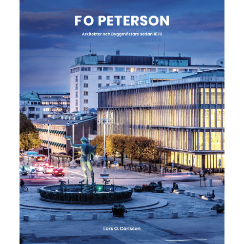 Lars O. Carlsson F O Peterson : arkitekter och byggmästare sedan 1870 (inbunden)