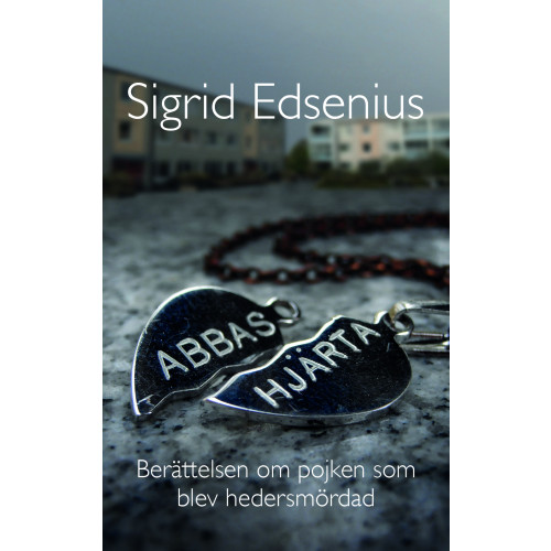 Sigrid Edsenius Abbas hjärta : berättelsen om pojken som blev hedersmördad (bok, kartonnage)