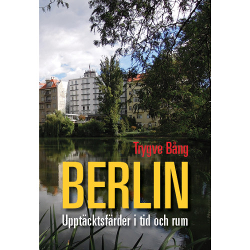 Trygve Bång Berlin : upptäcktsfärder i tid och rum (bok, danskt band)