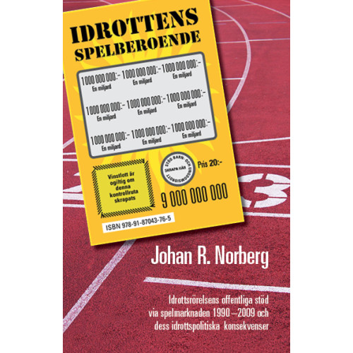 Johan R. Norberg Idrottens spelberoende : idrottsrörelsens offentliga stöd via spelmarknaden 1990-2009 och dess idrottspolitiska konsekvenser (häftad)