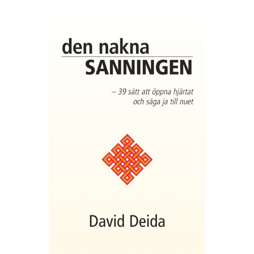 David Deida Den nakna sanningen : 39 sätt att öppna hjärtat och säga ja till nuet (inbunden)