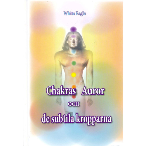 White Eagle Chakras, auror och de subtila kropparna (inbunden)