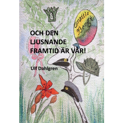 Ulf Dahlgren Och den ljusnande framtid är vår! : en tid i förändring - barnen Grendahl slutar skolan, Bengt gifter sig med Margareta och en dotter föds i den lilla familjen (inbunden)