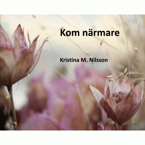 Kristina M. Nilsson Kom närmare (inbunden)