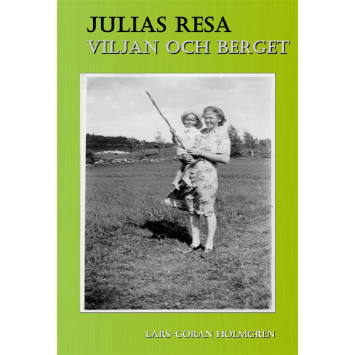 Lars- Göran Holmgren Julias Resa- Viljan och berget (bok, storpocket)