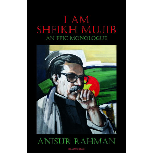 Anisur Rahman I am sheikh Mujib : an epic monologue (inbunden, eng)
