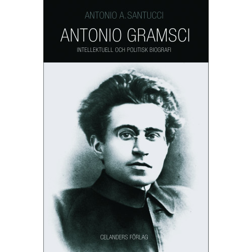 Antonio Santucci Antonio Gramsci 1891-1937 : intellektuell och politisk biografi (bok, danskt band)