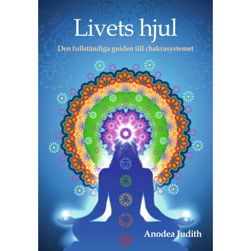 Anodea Judith Livets hjul : den fullständiga guiden till chakrasystemet (bok, kartonnage)