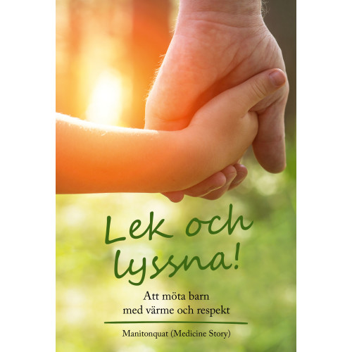 Manitonquat Medicine Story Lek och lyssna! : att möta barn med värme och respekt (bok, danskt band)