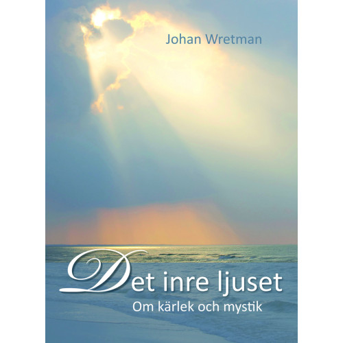 Johan Wretman Det inre ljuset : om kärlek och mystik (inbunden)