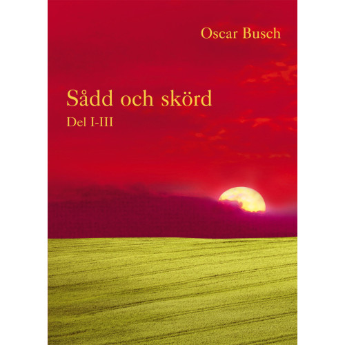Oscar Busch Sådd och skörd : D. I-III (inbunden)
