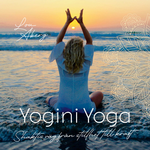 Lou Åberg Yogini Yoga : Shaktis väg från stillhet till kraft (bok, danskt band)