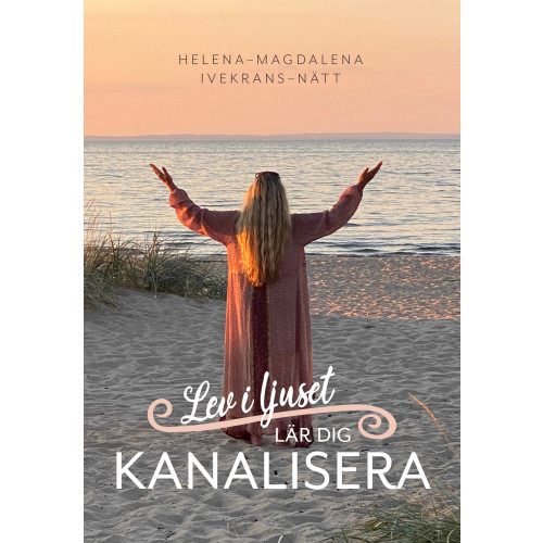Helena-Magdalena Ivekrans-Nätt Lev i ljuset : lär dig kanalisera (bok, danskt band)