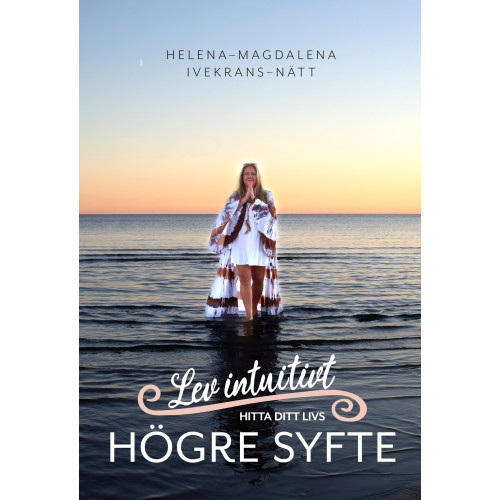 Helena-Magdalena Ivekrans-Nätt Lev intuitivt : hitta ditt livs högre syfte (bok, danskt band)