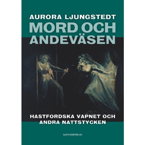 Aurora Ljungstedt Mord och andeväsen : Hastfordska vapnet och andra nattstycken (häftad)