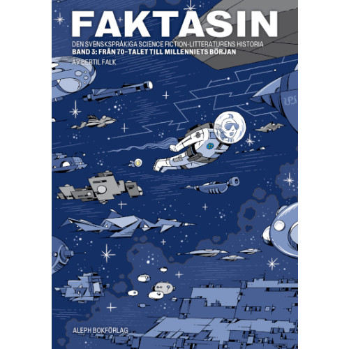 Bertil Falk Faktasin: Den svenskspråkiga science fiction-litteraturens historia. BAND 3: Från 70-talet till millenniets början (häftad)