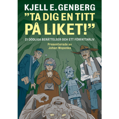 Kjell E. Genberg Ta dig en titt på liket! : 21 dödliga berättelser och ett författarliv (inbunden)