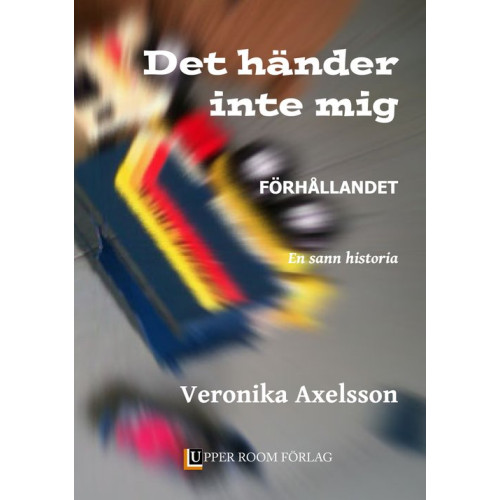 Veronika Axelsson Förhållandet : en sann historia (inbunden)