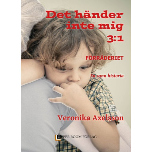 Veronika Axelsson Förräderiet : en sann historia. Del 1 (bok, kartonnage)
