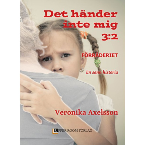 Veronika Axelsson Förräderiet : en sann historia. Del 2 (bok, kartonnage)