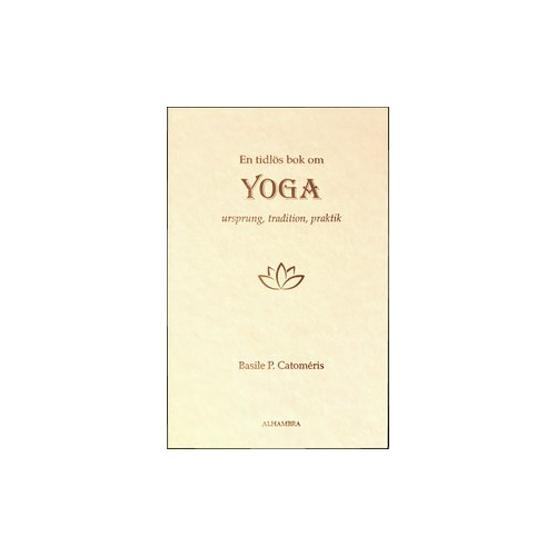 Basile Catomeris En tidlös bok om Yoga - Ursprung, tradition, praktik (inbunden)