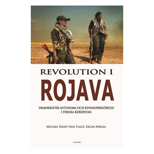 Michael Knapp Revolution i Rojava - Demokratisk autonomi och kvinnofrigörelse i syriska Kurdistan (häftad)