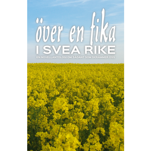 Håkan Lindgren Över en fika i Svea rike : en novellantologi om sådant som skrämmer oss (bok, kartonnage)