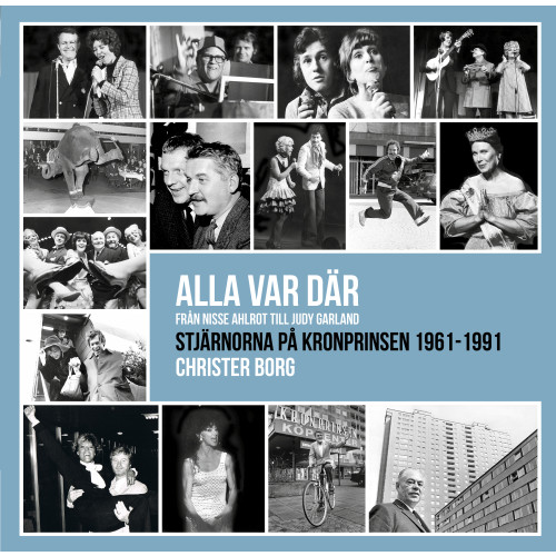 Christer Borg Alla var där - från Nisse Ahlrot till Judy Garland : stjärnorna på Kronprinsen 1961-1991 (bok, danskt band)