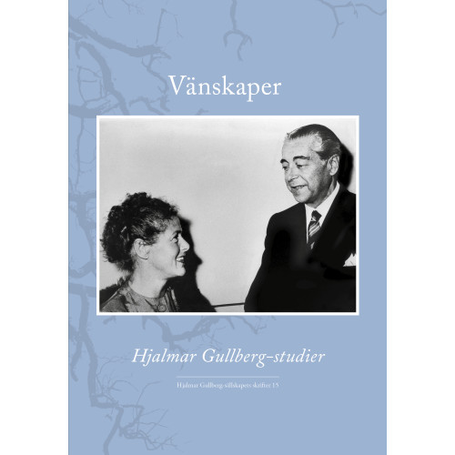 Hjalmar Gullberg Vänskaper : Hjalmar Gullberg-studier (inbunden)