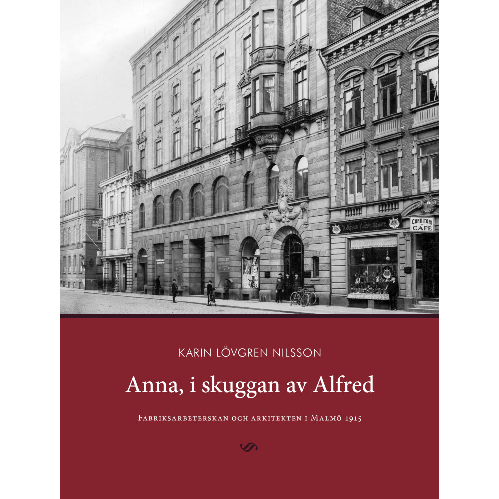Produktbild för Anna, i skuggan av Alfred : fabriksarbeterskan och arkitekten i Malmö 1915 (inbunden)