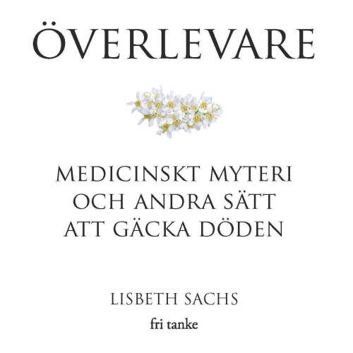 Lisbeth Sachs Överlevare : medicinskt myteri och andra sätt att gäcka döden (inbunden)