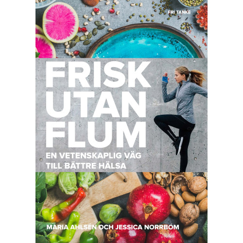Maria Ahlsén Frisk utan flum : en vetenskaplig väg till bättre hälsa (inbunden)