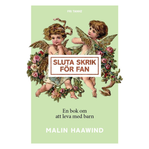 Malin Haawind Sluta skrik för fan : en bok om att leva med barn (inbunden)