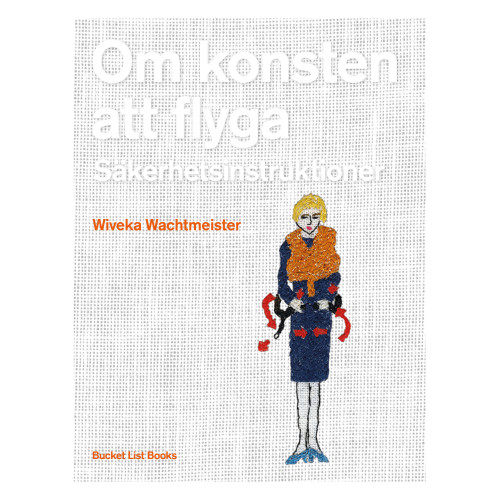 Wiveka Wachtmeister Om konsten att flyga : säkerhetsinstruktioner (inbunden)