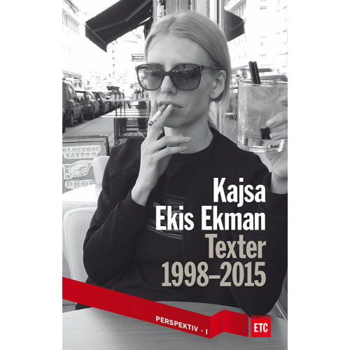 Kajsa Ekis Ekman Texter 1998-2015 (häftad)