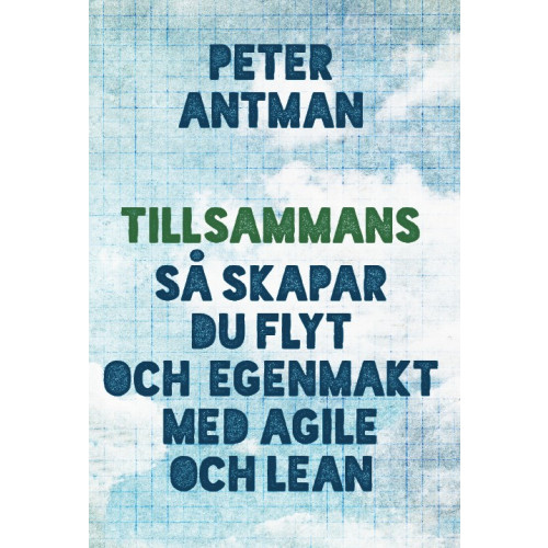 Peter Antman Tillsammans : så skapar du flyt och egenmakt med agile och lean (bok, danskt band)