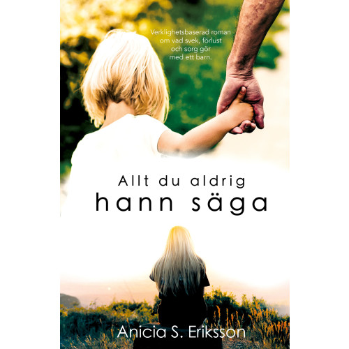 Anicia Sundström Eriksson Allt du aldrig hann säga (inbunden)