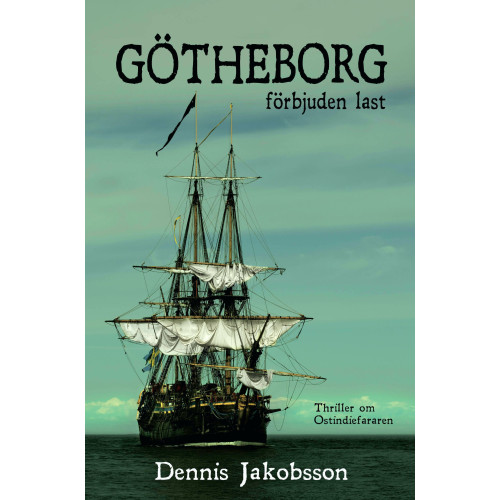 Dennis Jakobsson Götheborg : förbjuden last (inbunden)