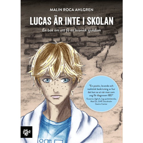 Malin Roca Ahlgren Lucas är inte i skolan : en bok om att få en kronisk sjukdom (häftad)