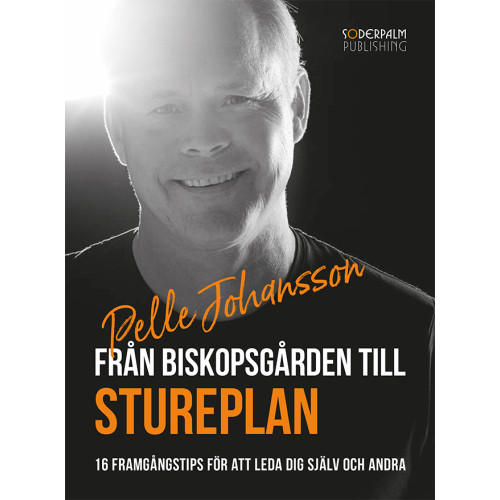 Pelle Johansson Från Biskopsgården till Stureplan - 16 framgångstips för att leda dig själv och andra (bok, kartonnage)